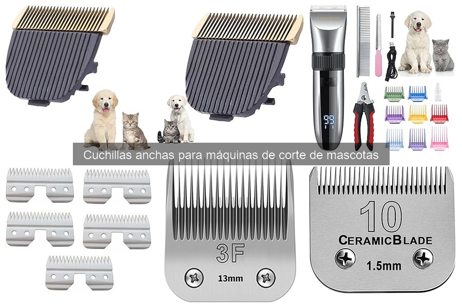 Comparativa de Cuchillas Anchas para Cortadoras de Mascotas