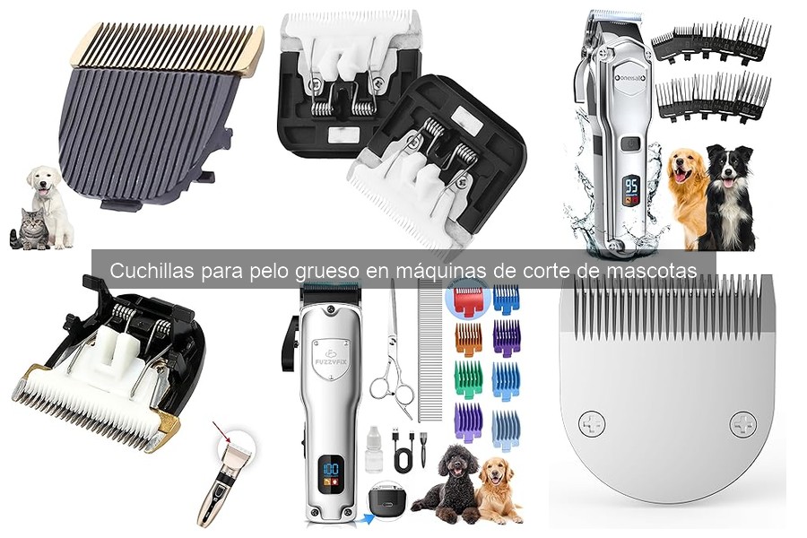 Cuchillas para Pelo Grueso en Cortadoras de Mascotas: ¿Qué Son?