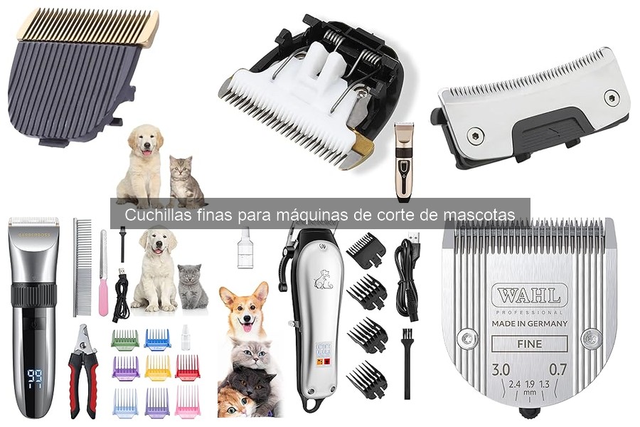 ** Dónde comprar cuchillas finas para máquinas de corte de mascotas