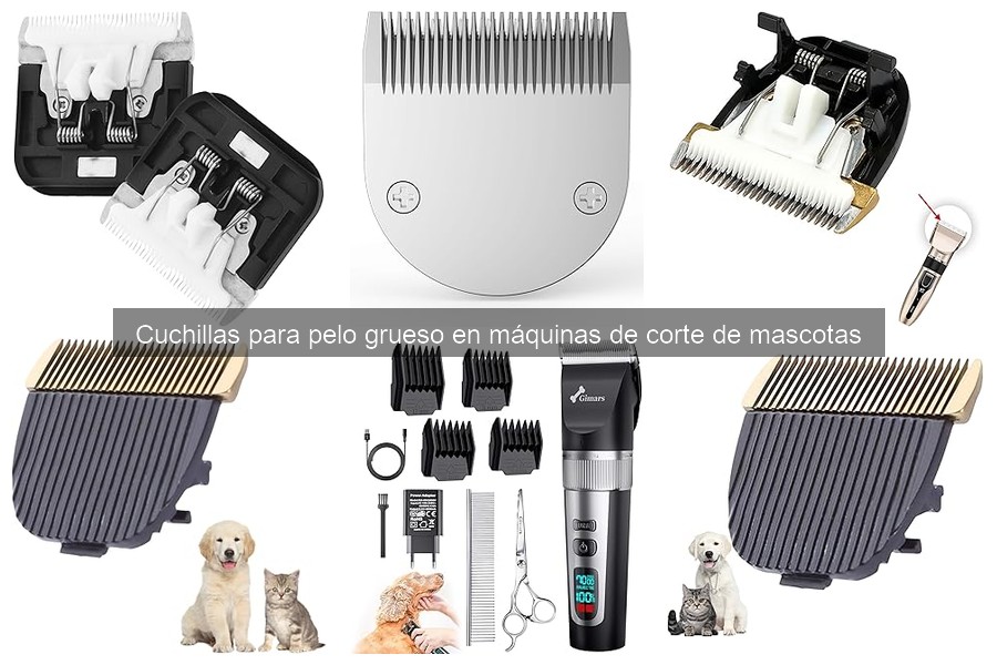 Guía para elegir cuchillas para pelo grueso en mascotas