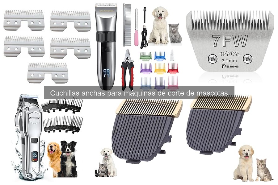 ** ¿Qué son las cuchillas anchas para máquinas de corte de mascotas?