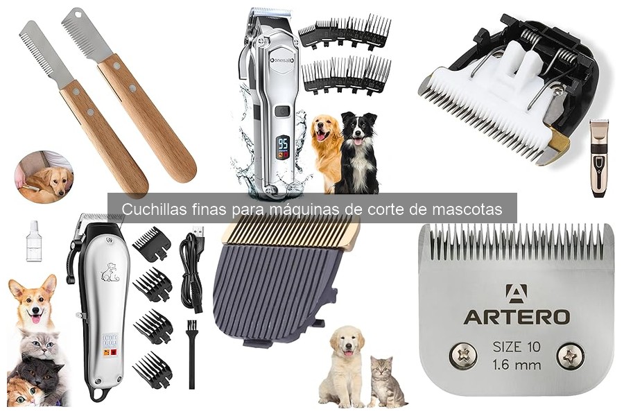 Tipos de cuchillas finas para máquinas de corte de mascotas