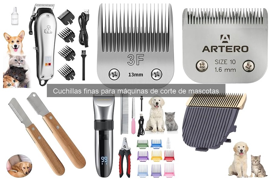 Ventajas de las cuchillas finas para grooming de mascotas