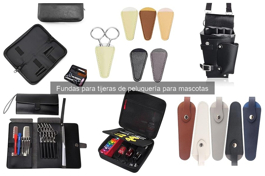 Ventajas de las Fundas para Tijeras de Peluquería de Mascotas