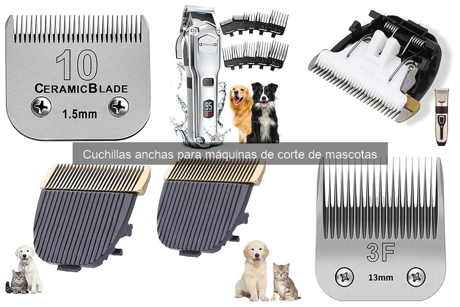 Ventajas y desventajas de cuchillas anchas para mascotas